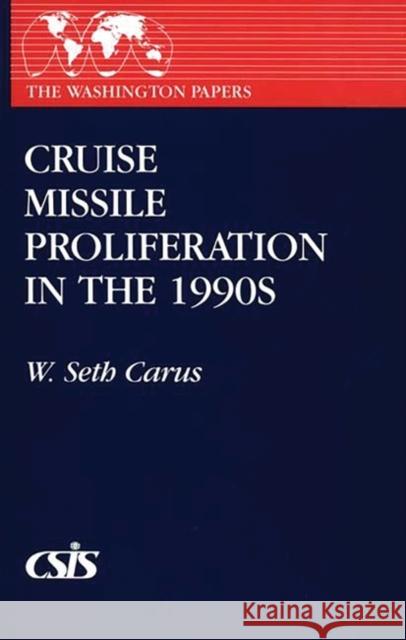 Cruise Missile Proliferation in the 1990s W. Seth Carus 9780275945190 Praeger Publishers - książka