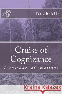 Cruise of Cognizance: A cascade of emotions S, Shakila 9781718744721 Createspace Independent Publishing Platform - książka