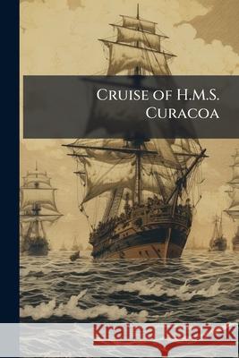 Cruise of H.M.S. Curacoa Anonymous 9781144862761  - książka