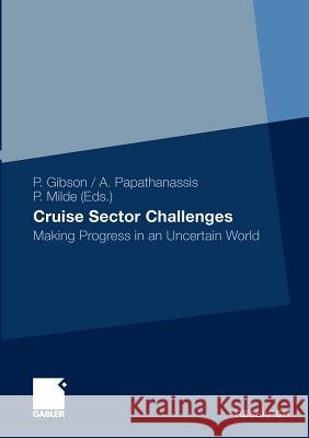 Cruise Sector Challenges: Making Progress in an Uncertain World Gibson, Philip 9783834931672 Gabler - książka