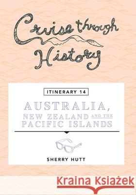 Cruise Through History - Australia, New Zealand and the Pacific Islands Sherry Hutt 9781942153214 Motumas Publishing - książka