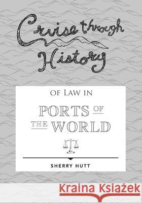 Cruise through History of Law in Ports of the World Sherry Hutt   9781942153320 Digby Creations - książka