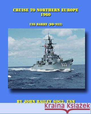 Cruise To Northern Europe 1960: USS Barry (DD-933) Bailey, John 9781792645808 Independently Published - książka