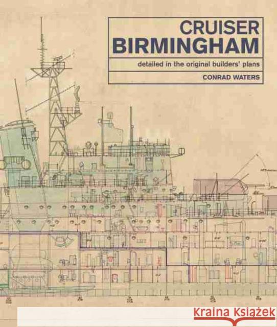 Cruiser Birmingham: Detailed in the Original Builders' Plans Conrad Waters 9781526724977 US Naval Institute Press - książka