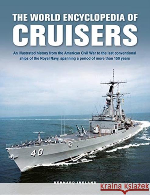 Cruisers, The World Enyclopedia of: An illustrated history from the American Civil War to the last conventional ships of the Royal Navy, spanning a period of more than 150 years Bernard Ireland 9780754835226 Anness Publishing - książka