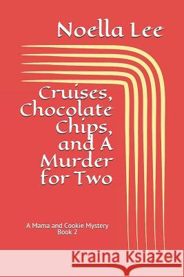 Cruises, Chocolate Chips, and a Murder for Two Noella Lee 9781720084433 Independently Published - książka