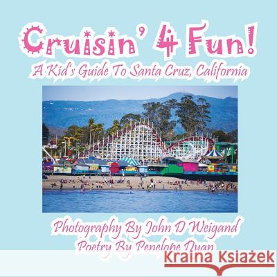 Cruisin' 4 Fun! a Kid's Guide to Santa Cruz, California John Weigand Penelope Dyan  9781614770824 Bellissima Publishing, LLC - książka