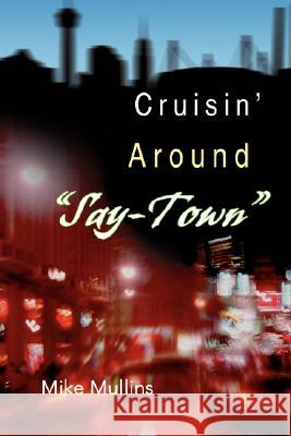 Cruisin' Around Say-Town Mike Mullins 9780595476695 iUniverse - książka