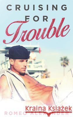 Cruising for Trouble: A M/M Contemporary Romance Romeo Alexander 9781728875767 Independently Published - książka