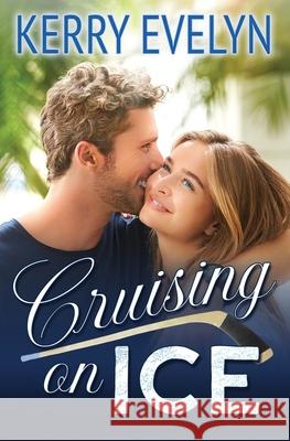 Cruising on Ice: A Sweet Friends-to-Lovers Hockey Romance Kerry Evelyn 9781736197776 Kerry Tastinger - książka