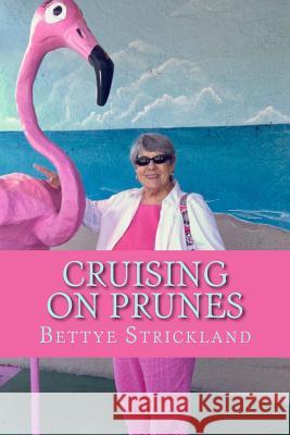 Cruising on Prunes: A Collection of Articles Inspired by a Collection of Inspirational Seniors Bettye Bevan Strickland 9781544976488 Createspace Independent Publishing Platform - książka