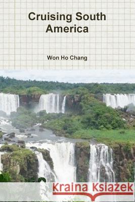 Cruising South America Won Ho Chang 9780359711635 Lulu.com - książka