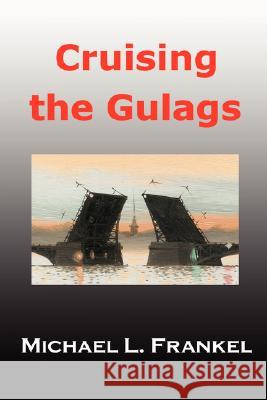 Cruising the Gulags Michael Frankel 9781430308096 Lulu.com - książka