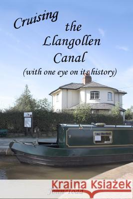 Cruising the Llangollen Canal (with one eye on its history) Todd, John 9781547121557 Createspace Independent Publishing Platform - książka