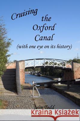 Cruising the Oxford Canal (with one eye on its history) Todd, John 9781547121793 Createspace Independent Publishing Platform - książka