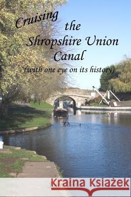 Cruising the Shropshire Union Canal (with one eye on its history) Todd, John 9781547121953 Createspace Independent Publishing Platform - książka