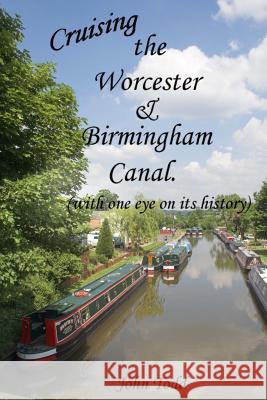 Cruising the Worcester & Birmingham Canal (with one eye on its history) Todd, John 9781547122943 Createspace Independent Publishing Platform - książka