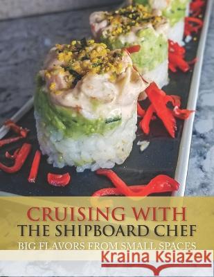 Cruising with the ShipboardChef: Big Flavors from Small Spaces Corinne Gregory Sharpe   9780982798171 Maestrowerks, LLC - książka