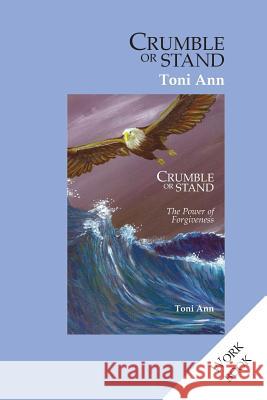 Crumble or Stand: The Workbook Toni Ann 9781291936681 Lulu.com - książka