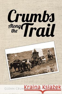 Crumbs Along the Trail Glenn Crumb Marvin Crumb 9781493189724 Xlibris Corporation - książka