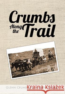 Crumbs Along the Trail Glenn Crumb Marvin Crumb 9781493189731 Xlibris Corporation - książka