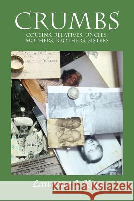 Crumbs: Cousins, Relatives, Uncles, Mothers, Brothers, Sisters King, Lawrence J. 9781478712930 Outskirts Press - książka