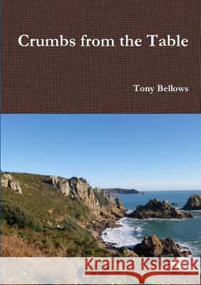 Crumbs from the Table Tony Bellows 9781326402235 Lulu.com - książka