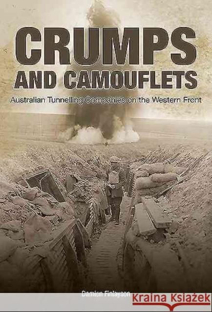 Crumps and Camouflets: Australian Companies Tunnelling on the Western Front Damien Finlayson 9780980658255 Big Sky Publishing - książka