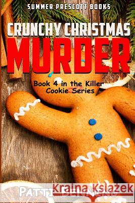 Crunchy Christmas Murder: Killer Cookie Cozy Mysteries, Book 4 Patti Benning 9781542598194 Createspace Independent Publishing Platform - książka