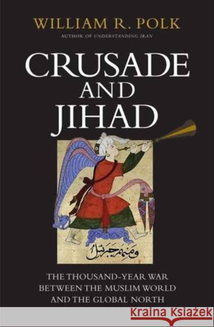 Crusade and Jihad: The Thousand-Year War Between the Muslim World and the Global North Polk, William R. 9780300222906 John Wiley & Sons - książka