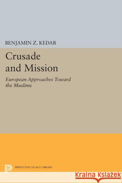 Crusade and Mission: European Approaches Toward the Muslims Kedar, Bz 9780691607306 John Wiley & Sons - książka