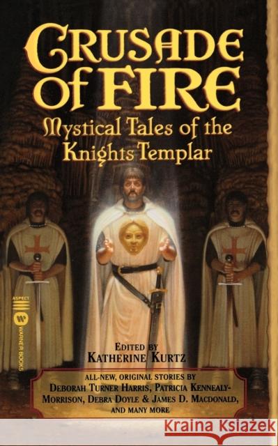 Crusade of Fire: Mystical Tales of the Knights Templar Katherine Kurtz 9780446610902 Warner Books - książka