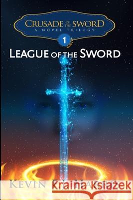 Crusade of the Sword: League of the Sword Kevin F. J. Harris 9781716140716 Lulu.com - książka