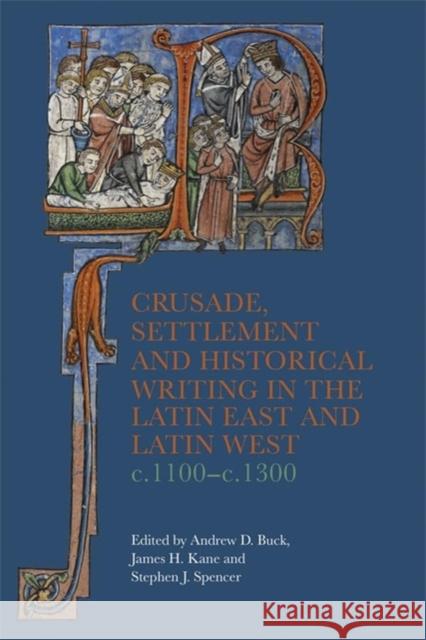 Crusade, Settlement, and Historical Writing in the Latin East and Latin West, c. 1100-c.1300  9781783277339 Boydell Press - książka