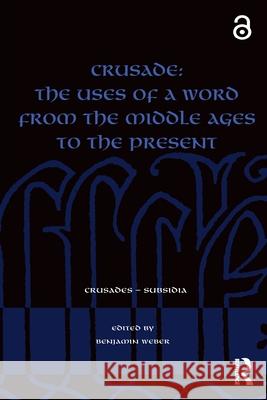 Crusade: The Uses of a Word from the Middle Ages to the Present Benjamin Weber 9781032442365 Routledge - książka