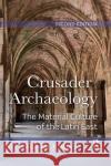 Crusader Archaeology: The Material Culture of the Latin East Adrian Boas 9780367872847 Routledge