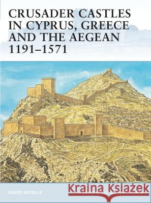 Crusader Castles in Cyprus, Greece and the Aegean 1191-1571 David Nicolle Adam Hook 9781841769769 Osprey Publishing (UK) - książka