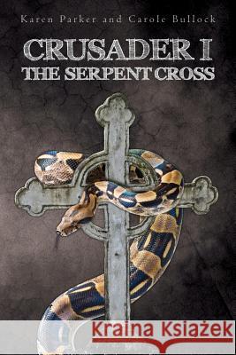 Crusader I: The Serpent Cross Karen Parker Carole Bullock 9781466395121 Createspace Independent Publishing Platform - książka