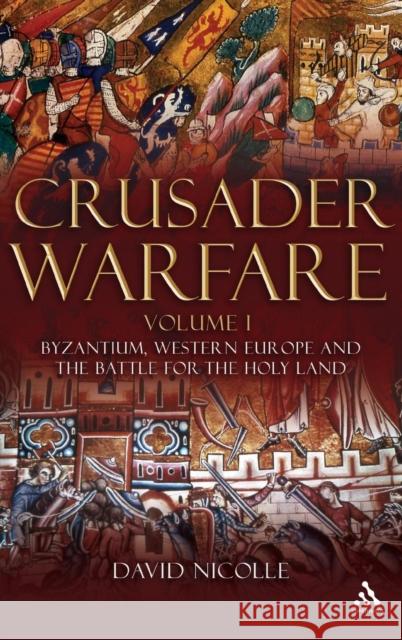 Crusader Warfare Volume I: Byzantium, Western Europe and the Battle for the Holy Land Nicolle, David 9781847250308 Hambledon & London - książka