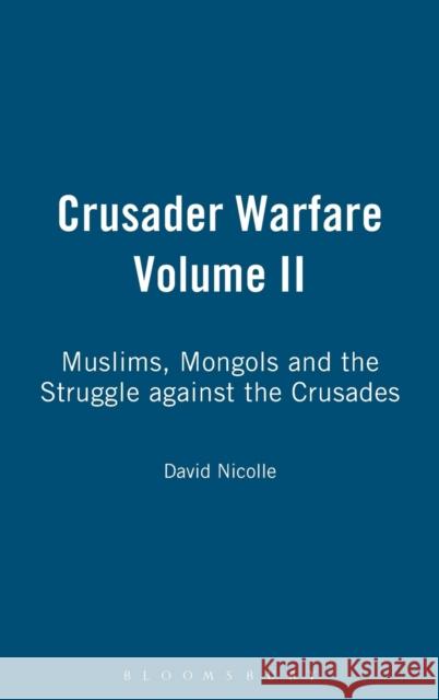 Crusader Warfare Volume II: Muslims, Mongols and the Struggle Against the Crusades Nicolle, David 9781847251466  - książka