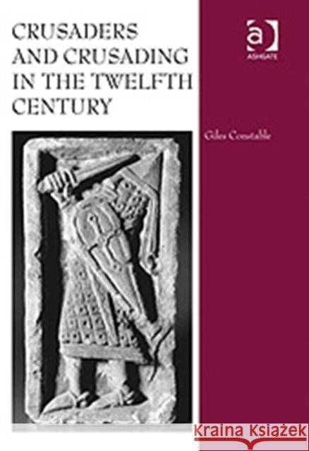 Crusaders and Crusading in the Twelfth Century Giles Constable 9780754665236 ASHGATE PUBLISHING GROUP - książka