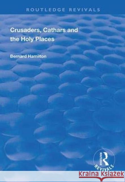 Crusaders, Cathars and the Holy Places Bernard Hamilton   9781138335608 Routledge - książka