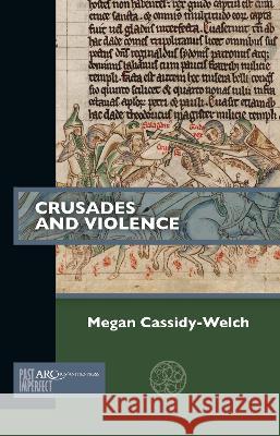 Crusades and Violence Megan Cassidy-Welch 9781641894753 ARC Humanities Press - książka