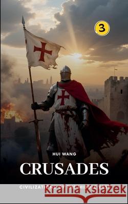 Crusades: Civilizations of the Middle East Hui Wang 9789190115640 Hui Wang - książka
