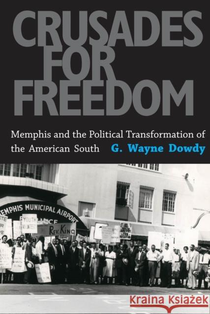 Crusades for Freedom: Memphis and the Political Transformation of the American South Dowdy, G. Wayne 9781617037092 University Press of Mississippi - książka