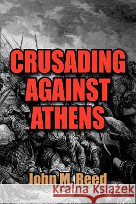 Crusading Against Athens John M. Reed 9781465336385 Xlibris Corporation - książka