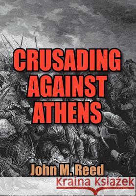 Crusading Against Athens John M. Reed 9781465336392 Xlibris Corporation - książka