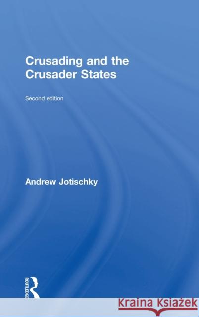 Crusading and the Crusader States Andrew Jotischky 9781138808058 Routledge - książka