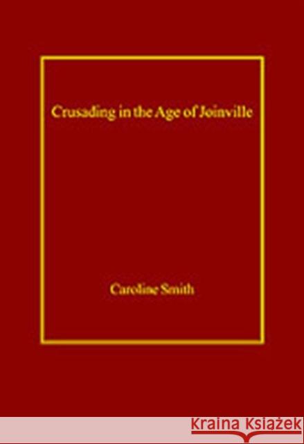 Crusading in the Age of Joinville: Smith, Caroline 9780754653639 Ashgate Publishing Limited - książka