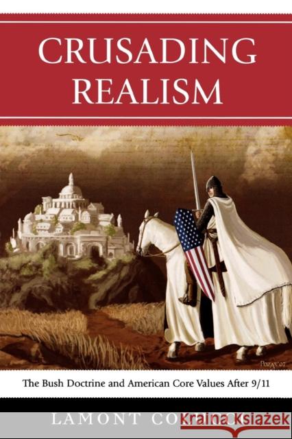 Crusading Realism: The Bush Doctrine and American Core Values After 9/11 Colucci, Lamont 9780761841302 University Press of America - książka